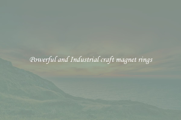 Powerful and Industrial craft magnet rings