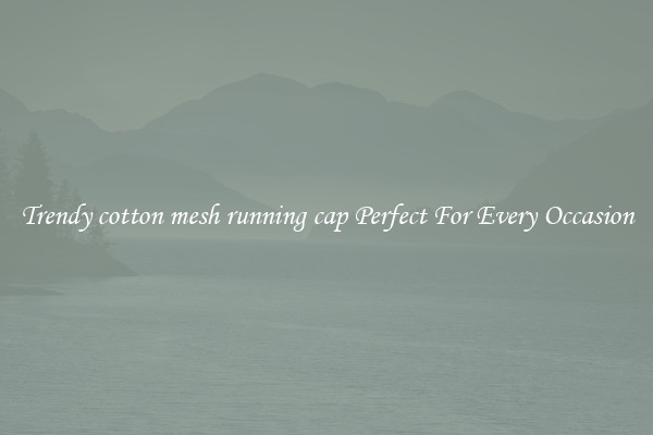 Trendy cotton mesh running cap Perfect For Every Occasion