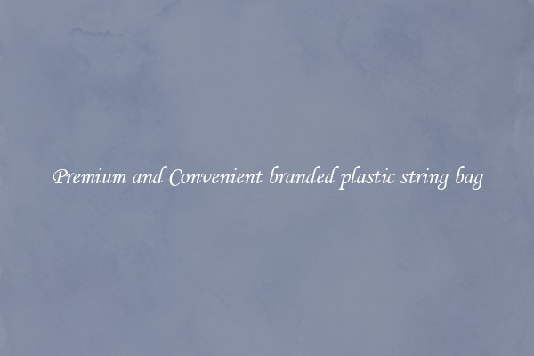 Premium and Convenient branded plastic string bag