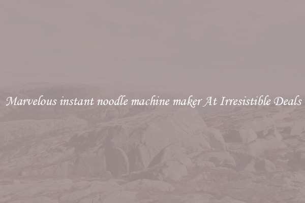 Marvelous instant noodle machine maker At Irresistible Deals