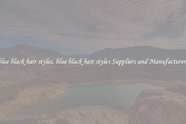 blue black hair styles, blue black hair styles Suppliers and Manufacturers