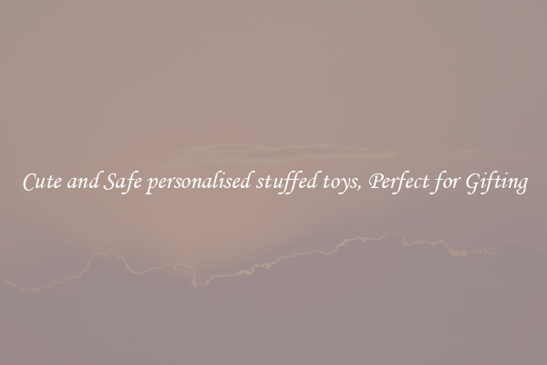 Cute and Safe personalised stuffed toys, Perfect for Gifting