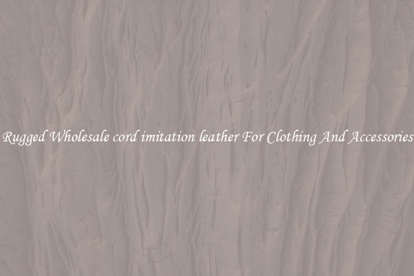 Rugged Wholesale cord imitation leather For Clothing And Accessories
