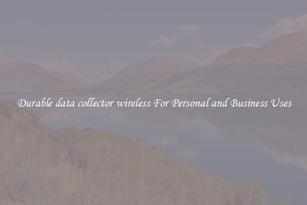 Durable data collector wireless For Personal and Business Uses