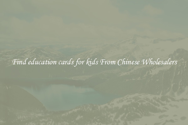 Find education cards for kids From Chinese Wholesalers