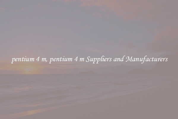 pentium 4 m, pentium 4 m Suppliers and Manufacturers