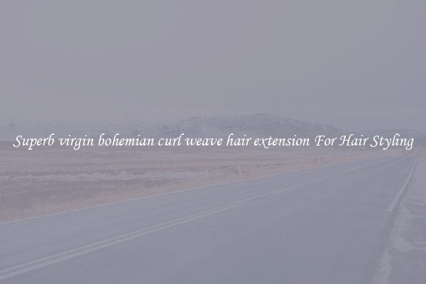 Superb virgin bohemian curl weave hair extension For Hair Styling