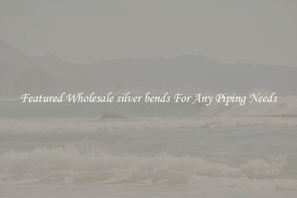 Featured Wholesale silver bends For Any Piping Needs