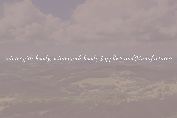 winter girls hoody, winter girls hoody Suppliers and Manufacturers