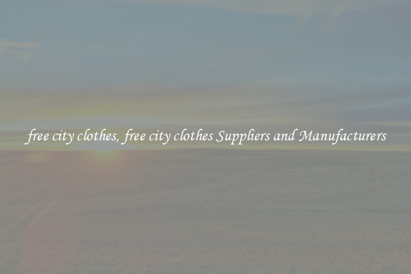 free city clothes, free city clothes Suppliers and Manufacturers