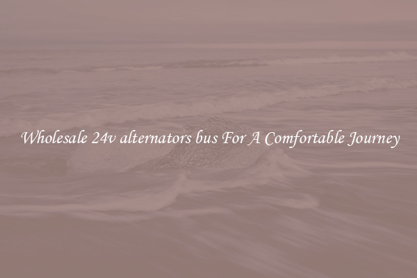 Wholesale 24v alternators bus For A Comfortable Journey