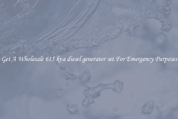 Get A Wholesale 615 kva diesel generator set For Emergency Purposes