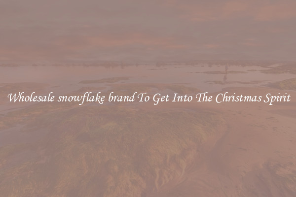 Wholesale snowflake brand To Get Into The Christmas Spirit