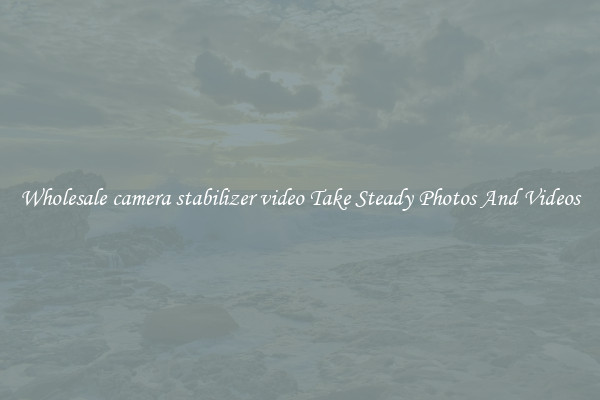 Wholesale camera stabilizer video Take Steady Photos And Videos