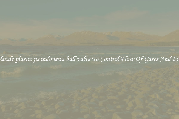 Wholesale plastic jis indonesia ball valve To Control Flow Of Gases And Liquids