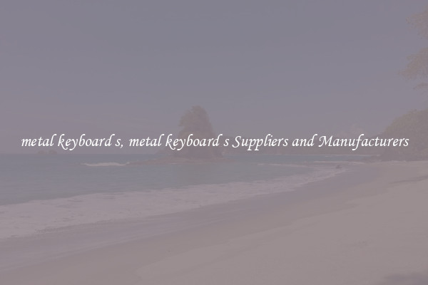 metal keyboard s, metal keyboard s Suppliers and Manufacturers