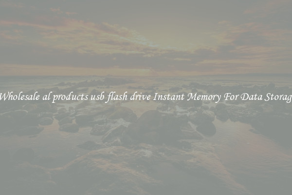 Wholesale al products usb flash drive Instant Memory For Data Storage