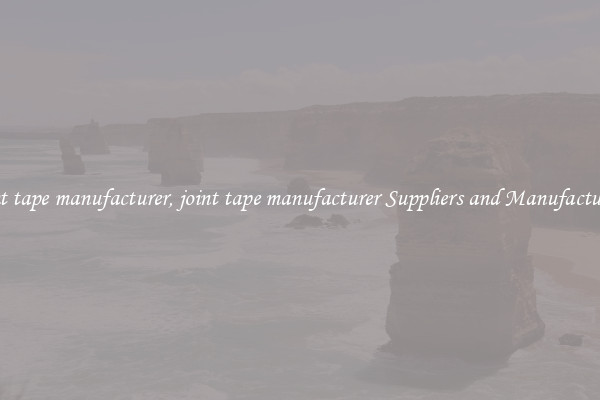 joint tape manufacturer, joint tape manufacturer Suppliers and Manufacturers