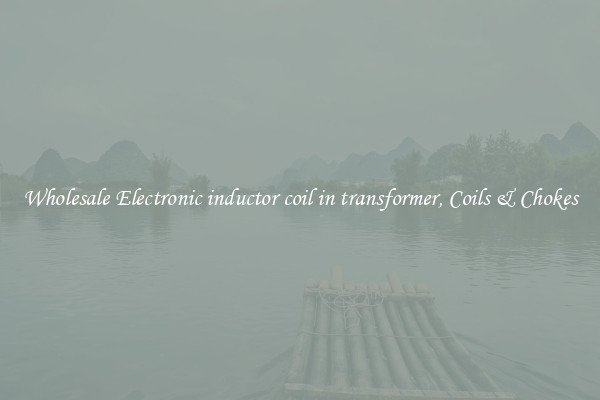 Wholesale Electronic inductor coil in transformer, Coils & Chokes