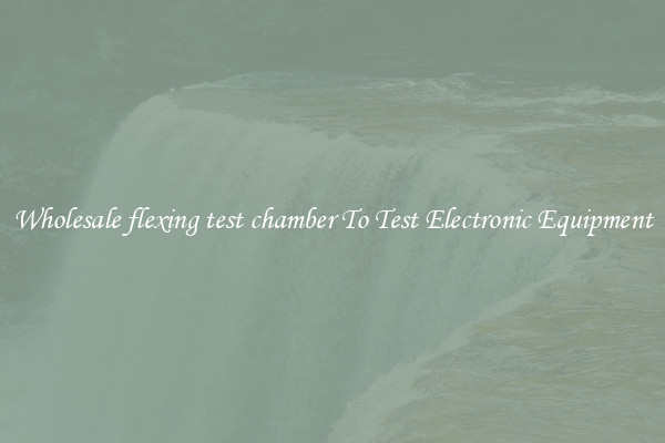 Wholesale flexing test chamber To Test Electronic Equipment