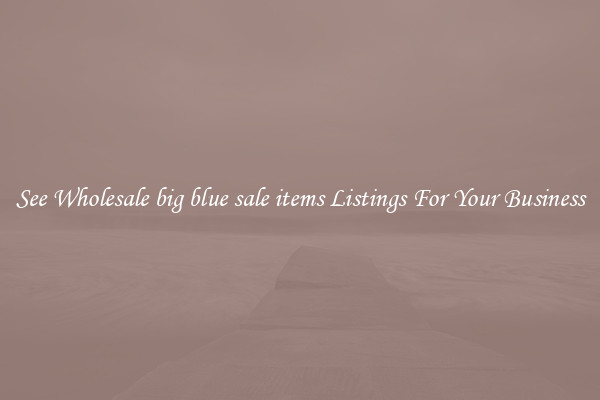 See Wholesale big blue sale items Listings For Your Business