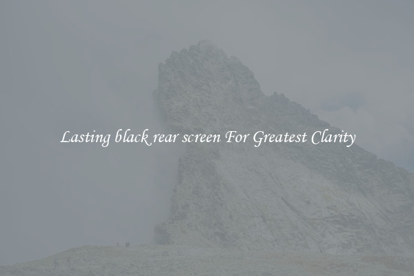 Lasting black rear screen For Greatest Clarity