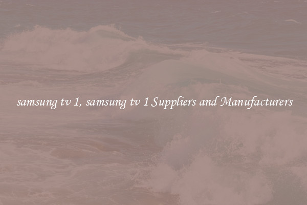 samsung tv 1, samsung tv 1 Suppliers and Manufacturers