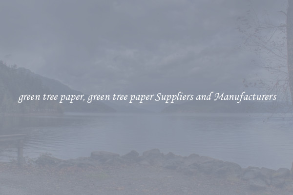 green tree paper, green tree paper Suppliers and Manufacturers