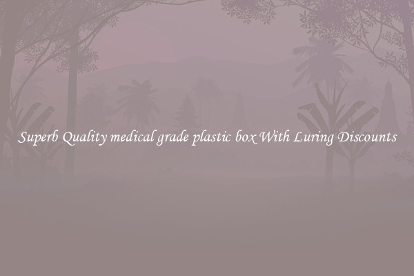 Superb Quality medical grade plastic box With Luring Discounts
