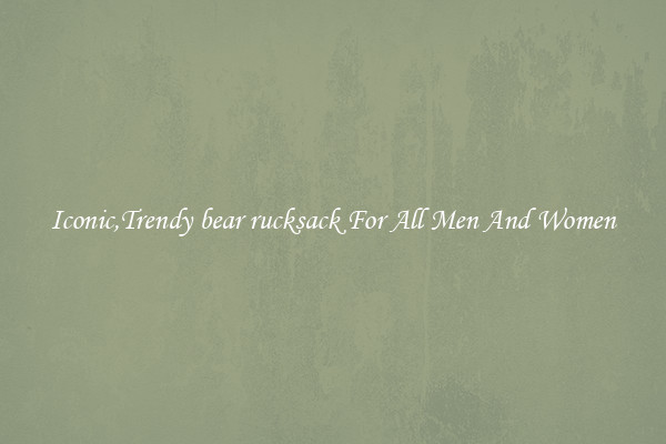 Iconic,Trendy bear rucksack For All Men And Women
