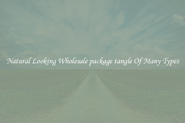 Natural Looking Wholesale package tangle Of Many Types