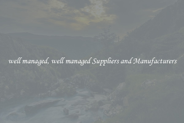 well managed, well managed Suppliers and Manufacturers