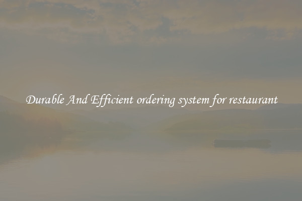 Durable And Efficient ordering system for restaurant
