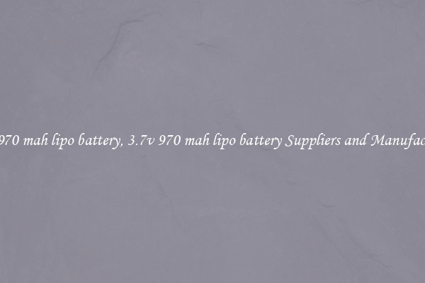 3.7v 970 mah lipo battery, 3.7v 970 mah lipo battery Suppliers and Manufacturers