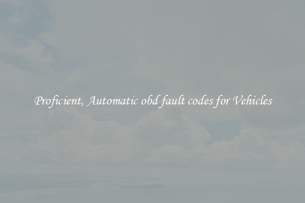Proficient, Automatic obd fault codes for Vehicles