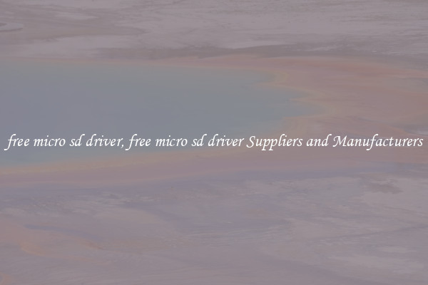 free micro sd driver, free micro sd driver Suppliers and Manufacturers