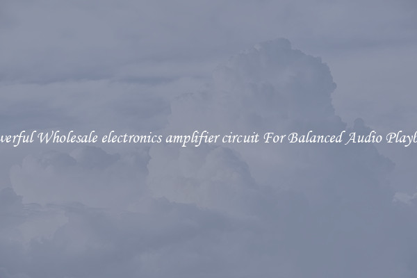 Powerful Wholesale electronics amplifier circuit For Balanced Audio Playback