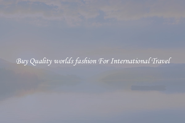 Buy Quality worlds fashion For International Travel