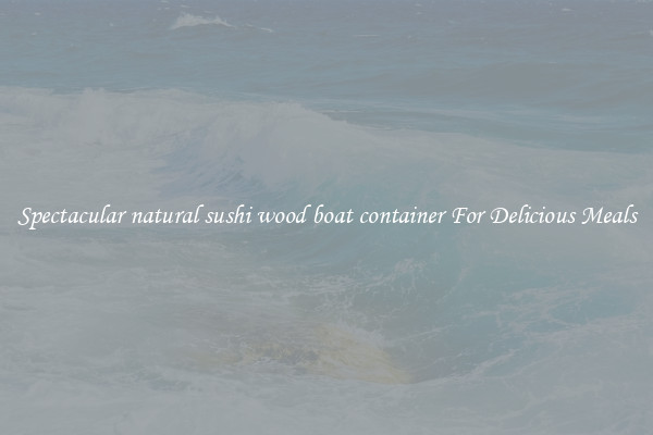 Spectacular natural sushi wood boat container For Delicious Meals