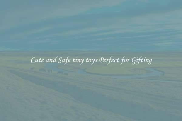 Cute and Safe tiny toys Perfect for Gifting