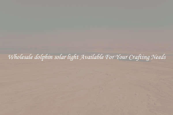 Wholesale dolphin solar light Available For Your Crafting Needs