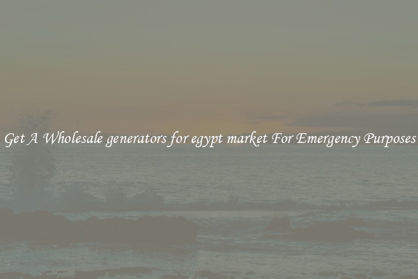 Get A Wholesale generators for egypt market For Emergency Purposes