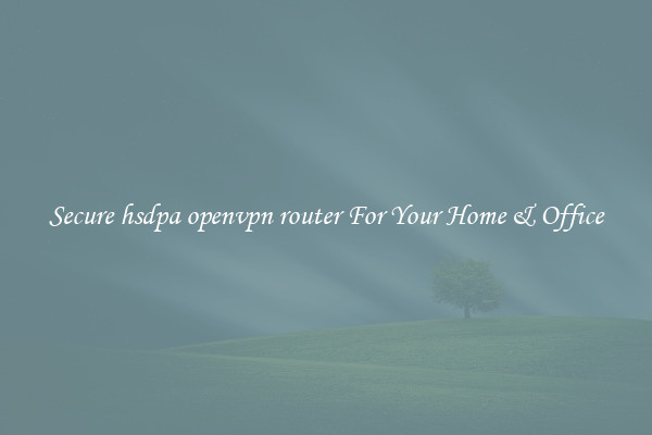 Secure hsdpa openvpn router For Your Home & Office