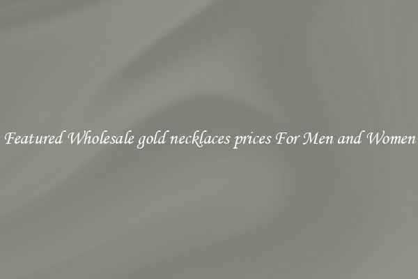 Featured Wholesale gold necklaces prices For Men and Women