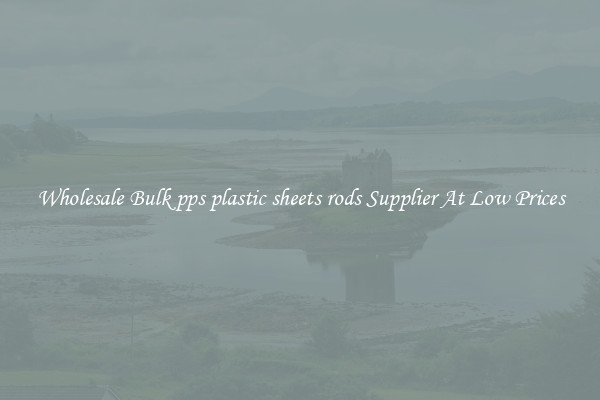 Wholesale Bulk pps plastic sheets rods Supplier At Low Prices