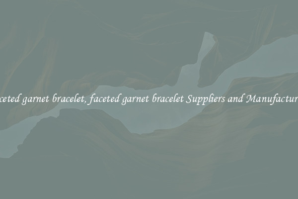 faceted garnet bracelet, faceted garnet bracelet Suppliers and Manufacturers