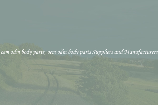 oem odm body parts, oem odm body parts Suppliers and Manufacturers
