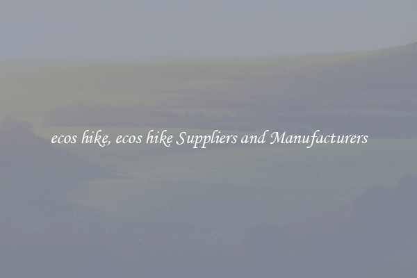 ecos hike, ecos hike Suppliers and Manufacturers