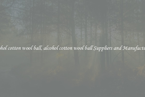 alcohol cotton wool ball, alcohol cotton wool ball Suppliers and Manufacturers
