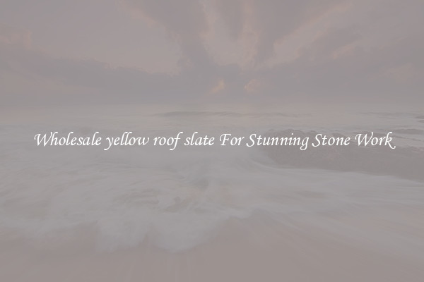 Wholesale yellow roof slate For Stunning Stone Work
